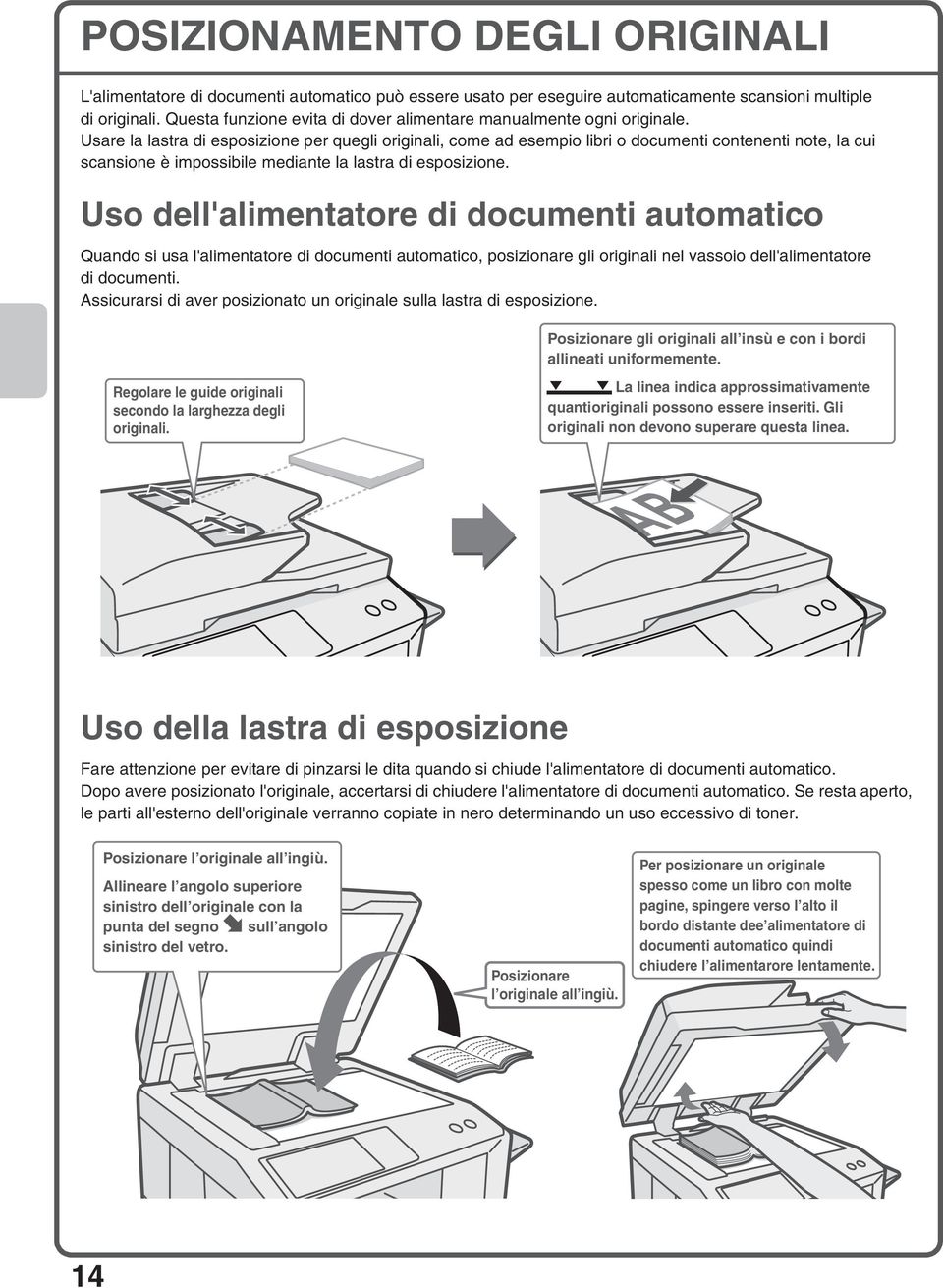 Usare la lastra di esposizione per quegli originali, come ad esempio libri o documenti contenenti note, la cui scansione è impossibile mediante la lastra di esposizione.