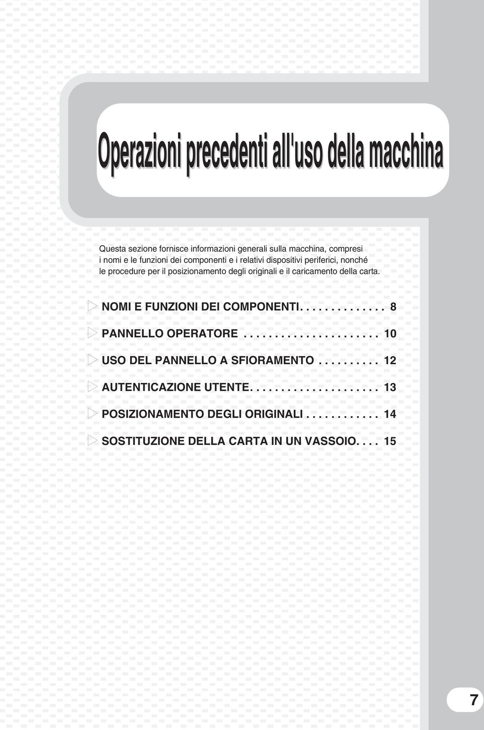 carta. NOMI E FUNZIONI DEI COMPONENTI.............. 8 PANNELLO OPERATORE...................... 10 USO DEL PANNELLO A SFIORAMENTO.