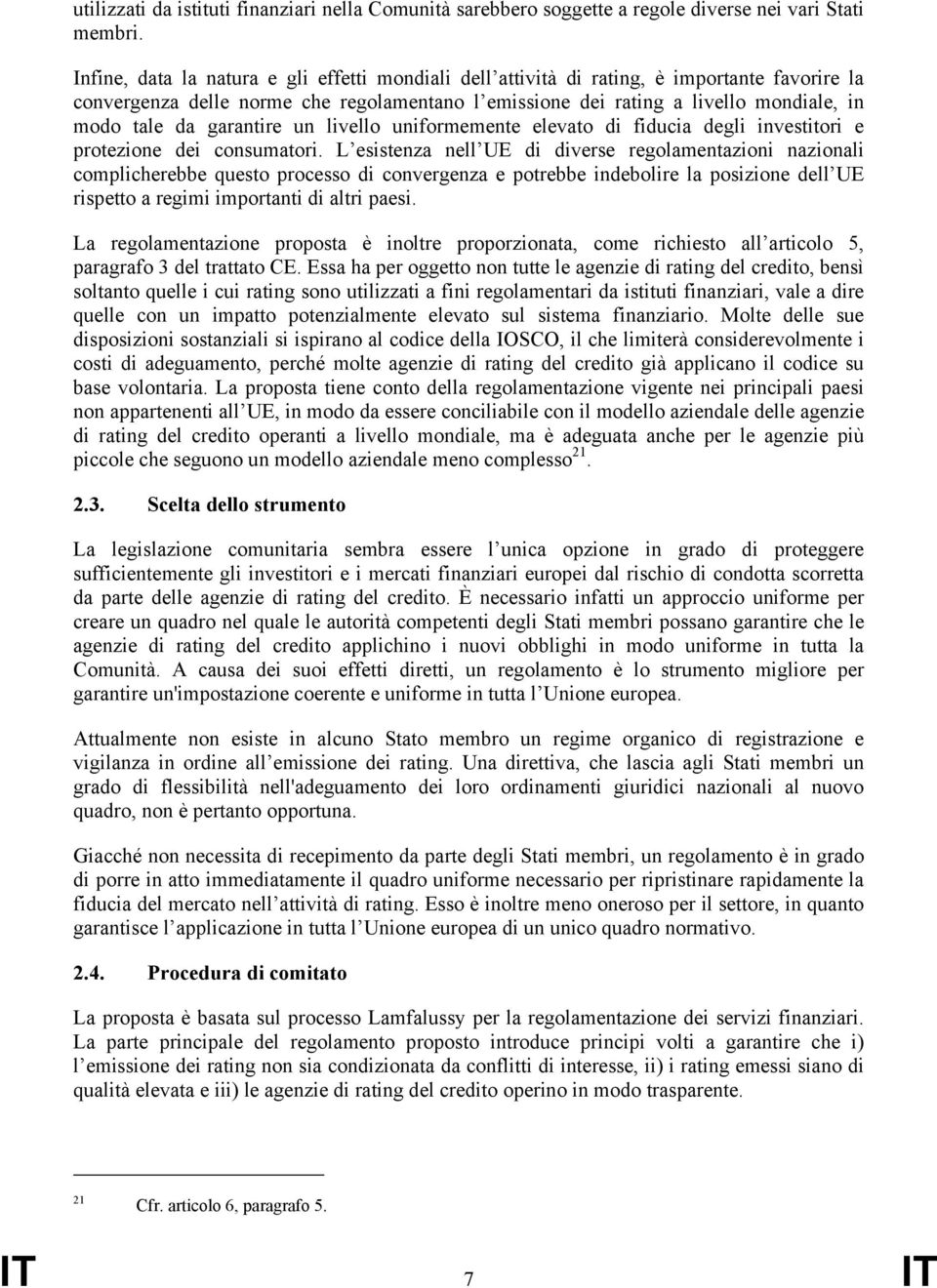 garantire un livello uniformemente elevato di fiducia degli investitori e protezione dei consumatori.