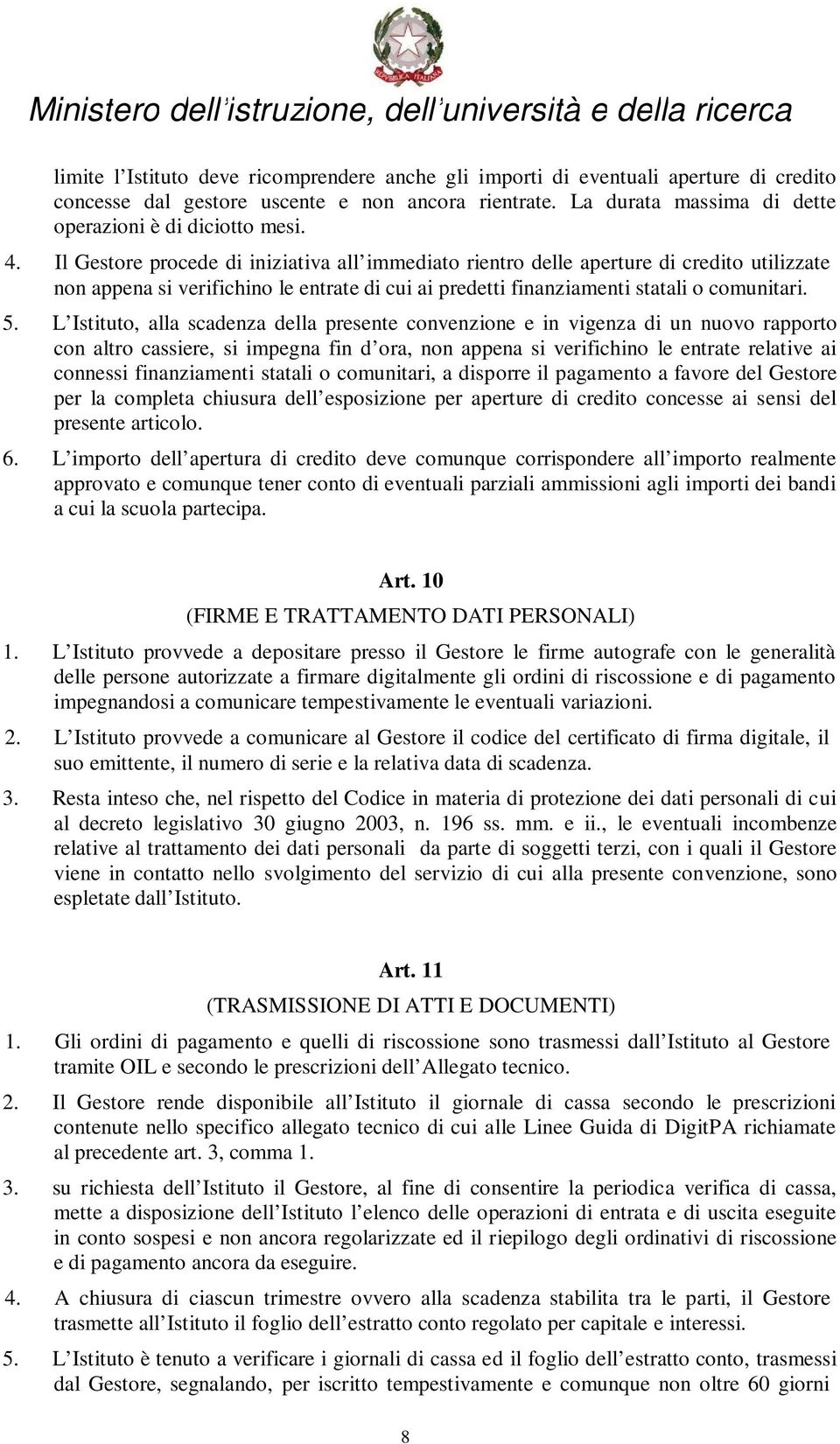 Il Gestore procede di iniziativa all immediato rientro delle aperture di credito utilizzate non appena si verifichino le entrate di cui ai predetti finanziamenti statali o comunitari. 5.