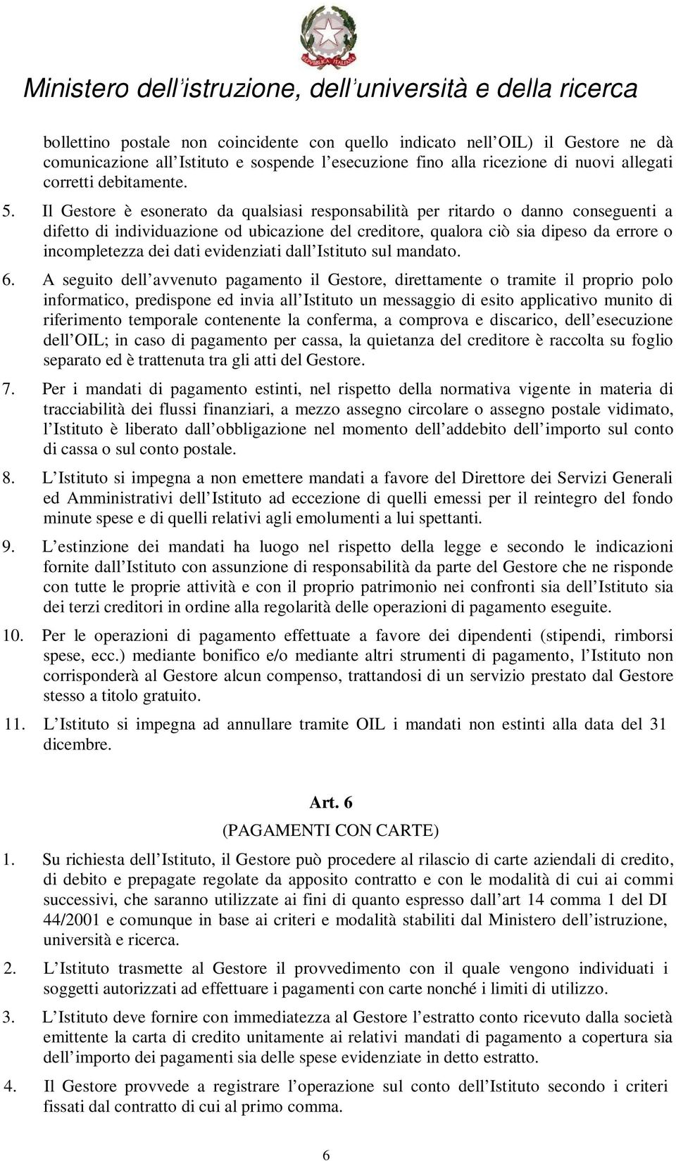 Il Gestore è esonerato da qualsiasi responsabilità per ritardo o danno conseguenti a difetto di individuazione od ubicazione del creditore, qualora ciò sia dipeso da errore o incompletezza dei dati