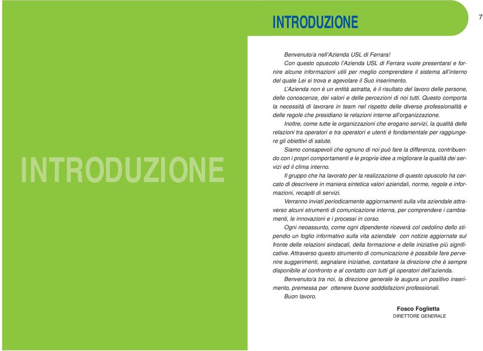 L Azienda non è un entità astratta, è il risultato del lavoro delle persone, delle conoscenze, dei valori e delle percezioni di noi tutti.