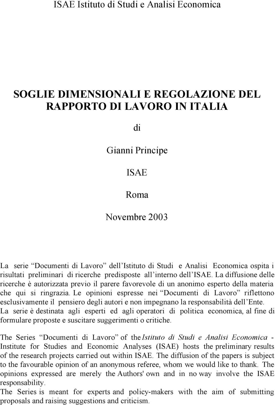 La diffusione delle ricerche è autorizzata previo il parere favorevole di un anonimo esperto della materia che qui si ringrazia.