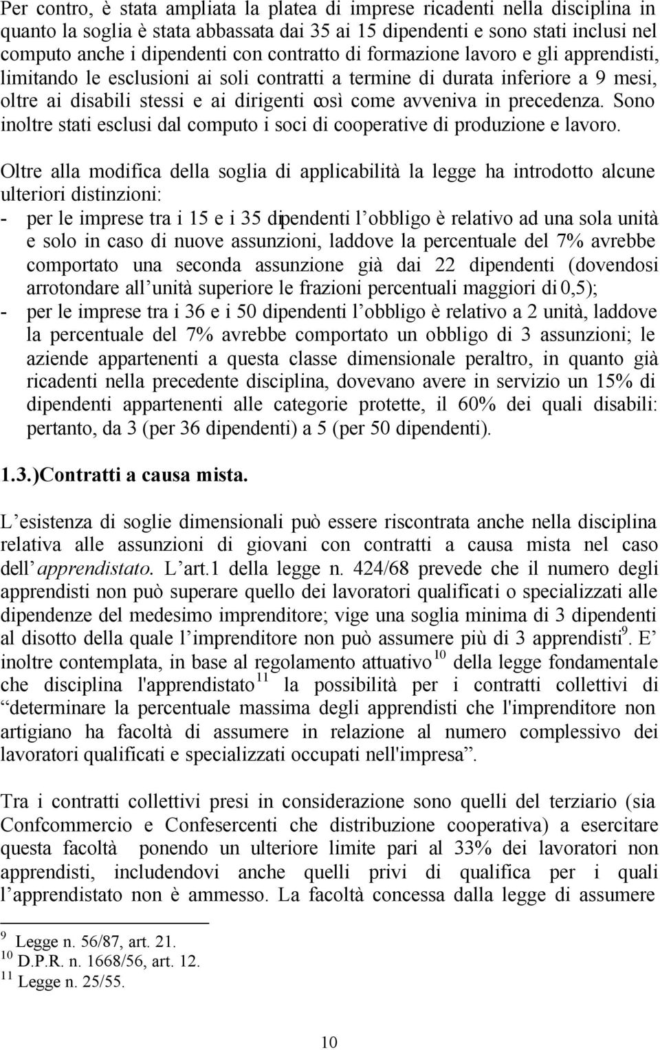 precedenza. Sono inoltre stati esclusi dal computo i soci di cooperative di produzione e lavoro.