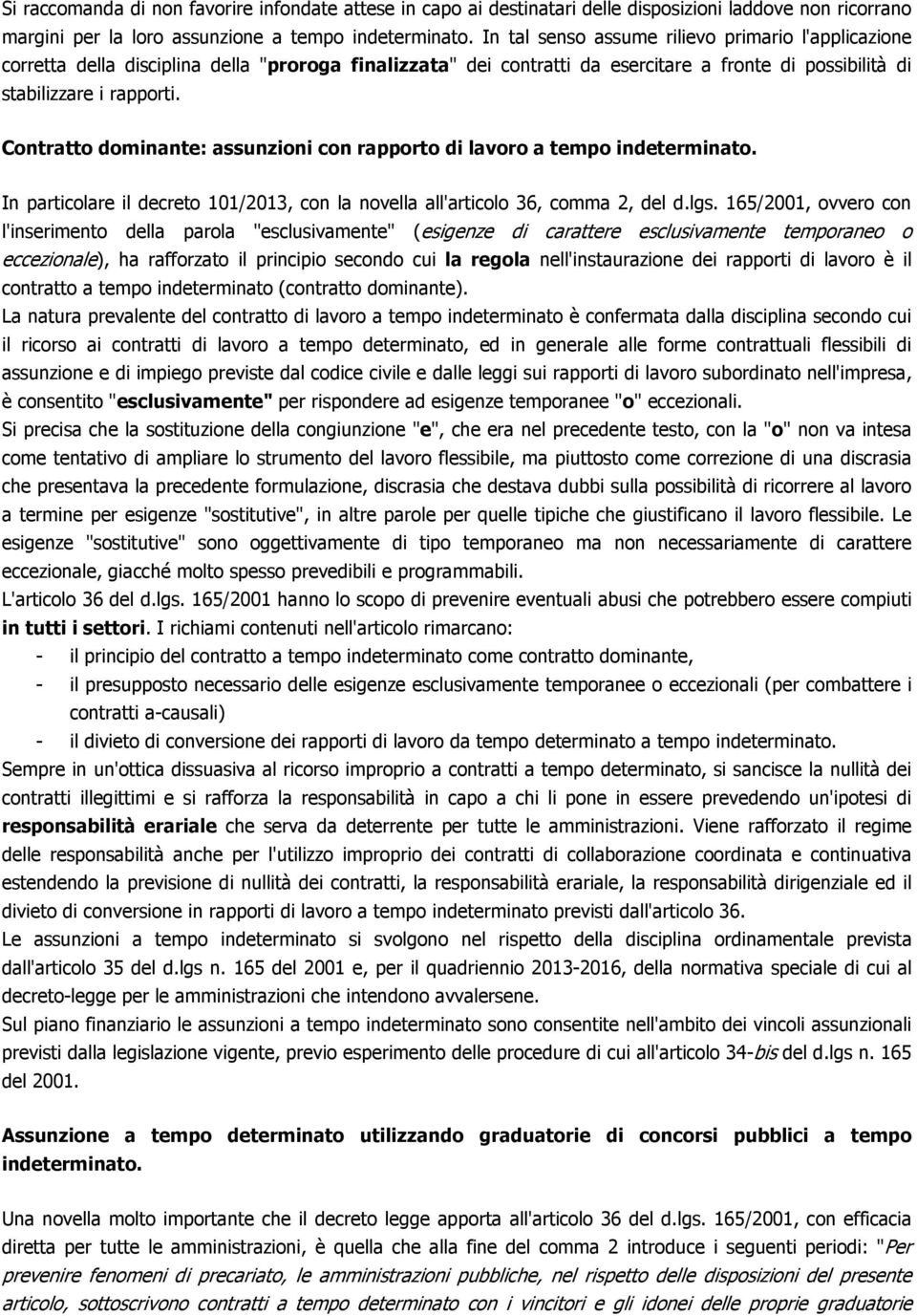 Contratto dominante: assunzioni con rapporto di lavoro a tempo indeterminato. In particolare il decreto 101/2013, con la novella all'articolo 36, comma 2, del d.lgs.