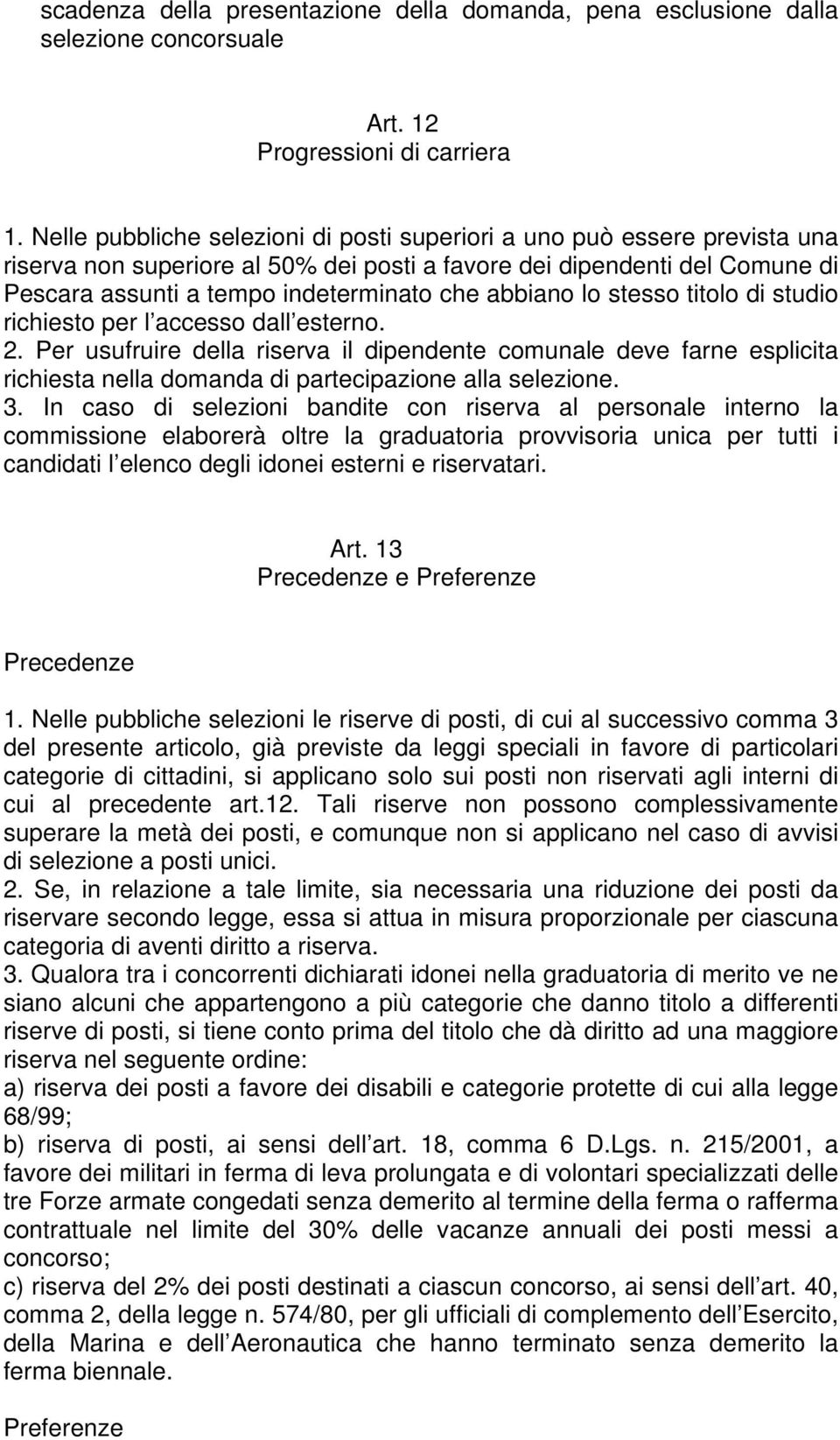 abbiano lo stesso titolo di studio richiesto per l accesso dall esterno. 2.