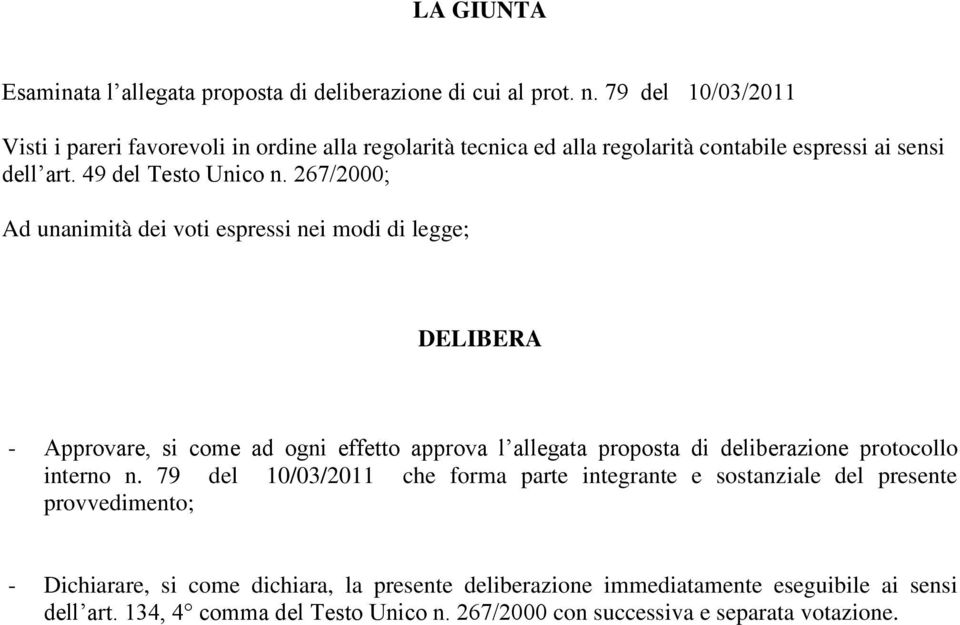 267/2000; Ad unanimità dei voti espressi nei modi di legge; DELIBERA - Approvare, si come ad ogni effetto approva l allegata proposta di deliberazione protocollo