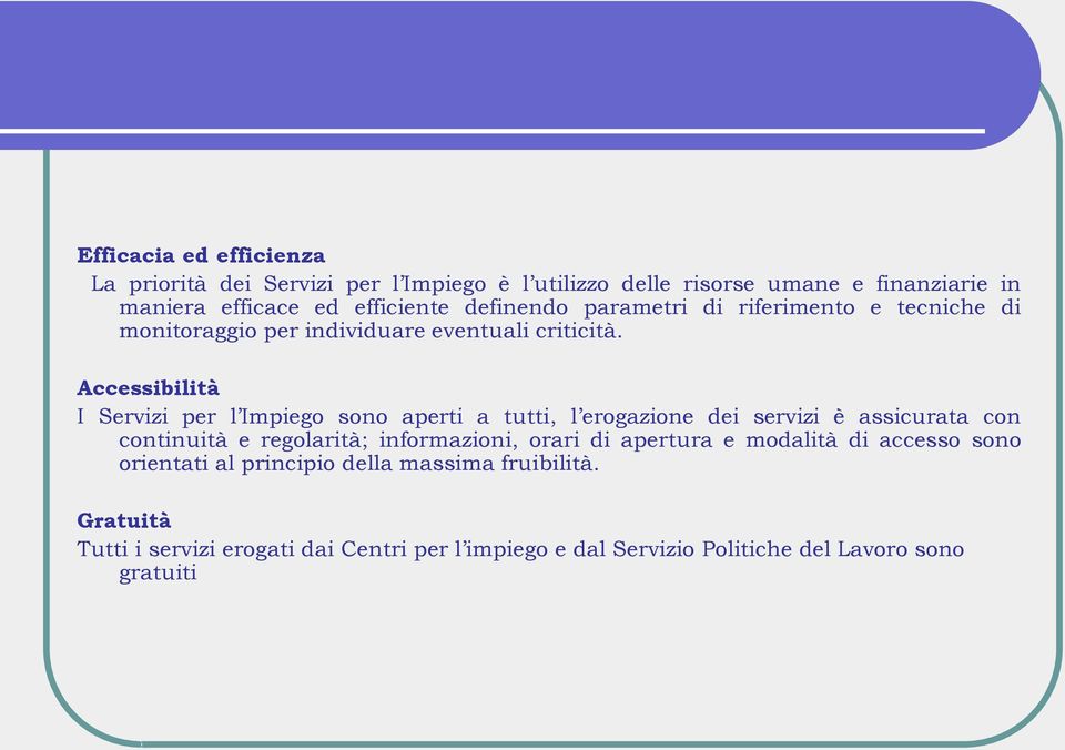 Accessibilità I Servizi per l Impiego sono aperti a tutti, l erogazione dei servizi è assicurata con continuità e regolarità; informazioni, orari