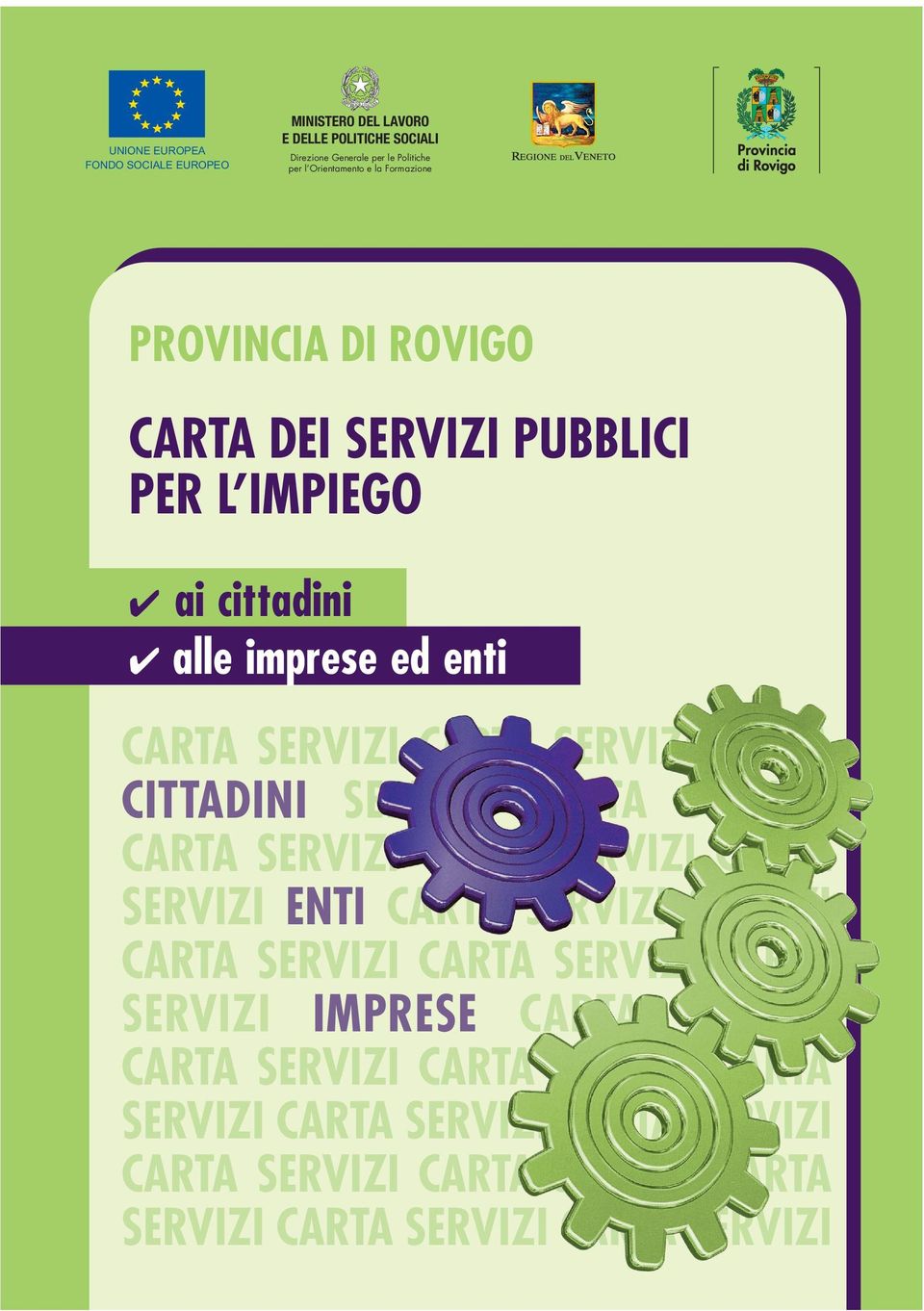 0425/386111 - Fax 0425/386400 > CENTRO PER L IMPIEGO DI ROVIGO Viale della Pace, 5-45100 Rovigo Tel. 0425/386630 - Fax 0425/386620 E-mail: centroimpiego.rovigo@