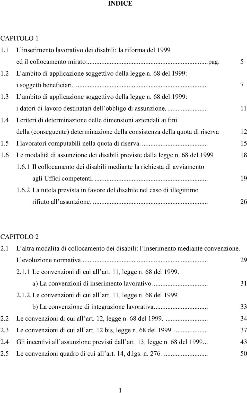 4 I criteri di determinazione delle dimensioni aziendali ai fini della (conseguente) determinazione della consistenza della quota di riserva 12 1.5 I lavoratori computabili nella quota di riserva.