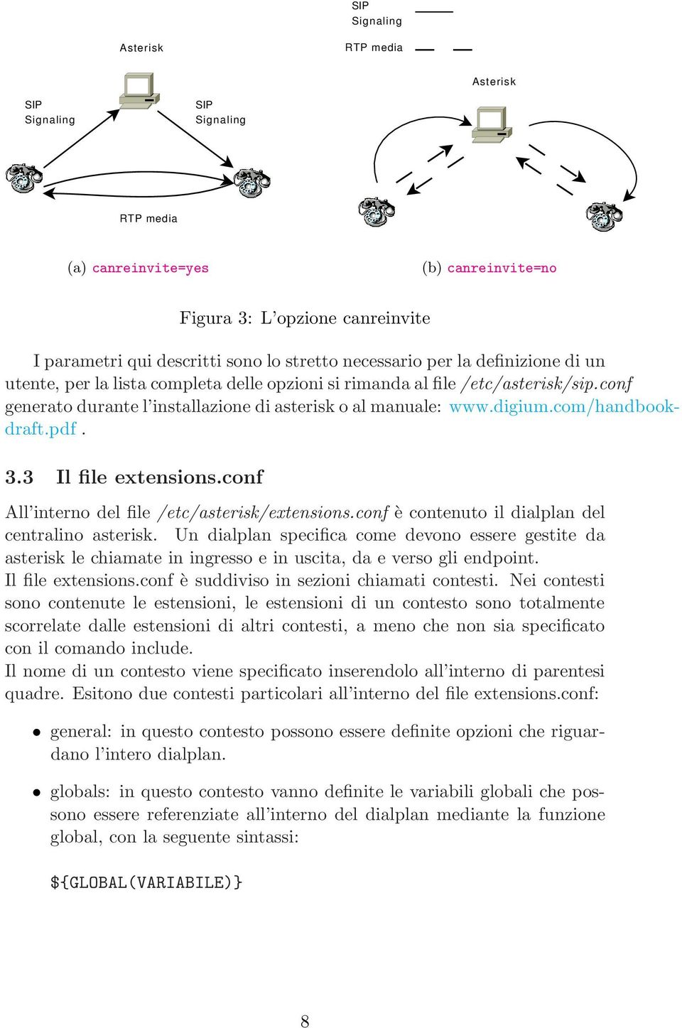 com/handbookdraft.pdf. 3.3 Il file extensions.conf All interno del file /etc/asterisk/extensions.conf è contenuto il dialplan del centralino asterisk.