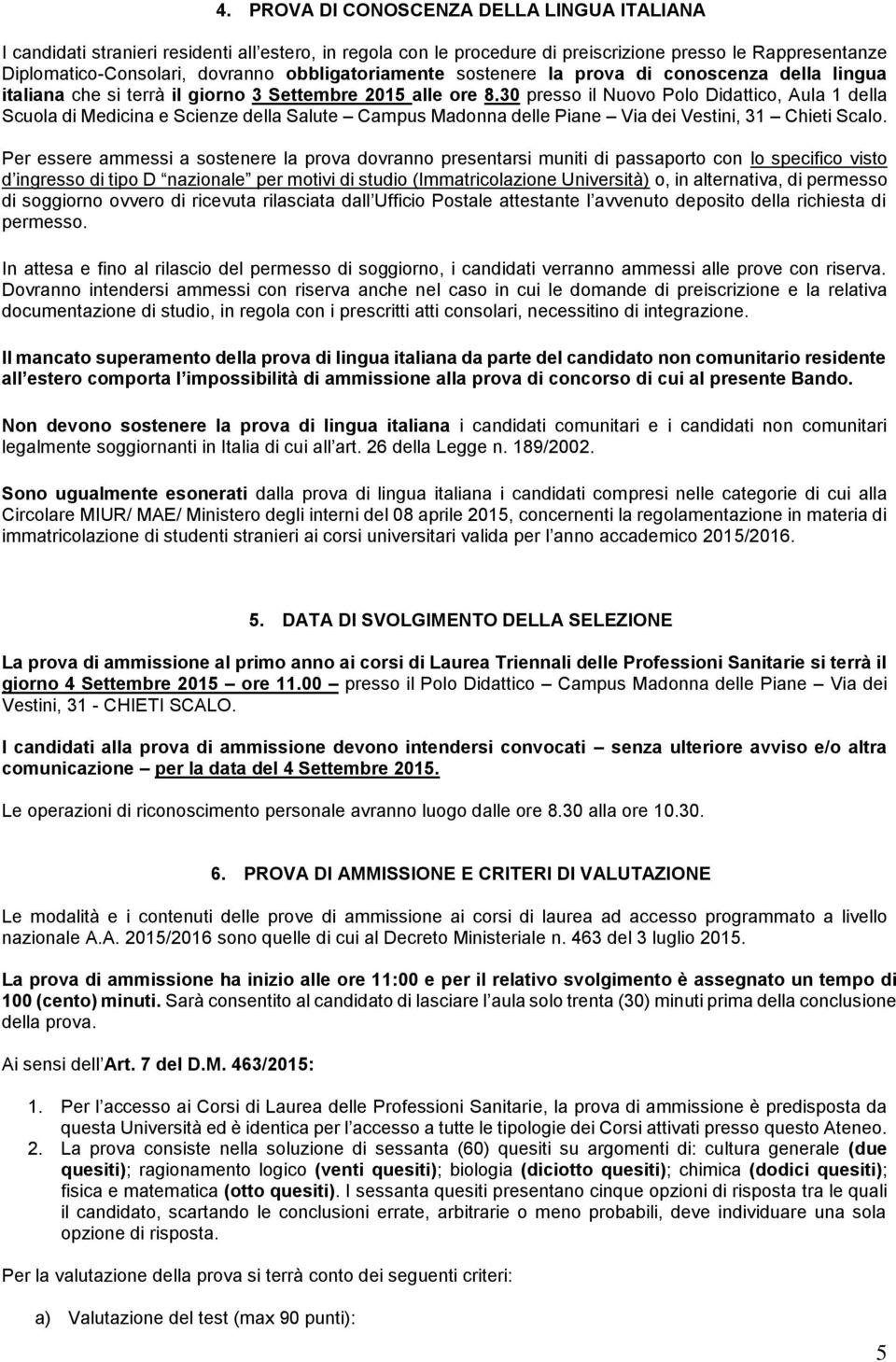 30 presso il Nuovo Polo Didattico, Aula 1 della Scuola di Medicina e Scienze della Salute Campus Madonna delle Piane Via dei Vestini, 31 Chieti Scalo.