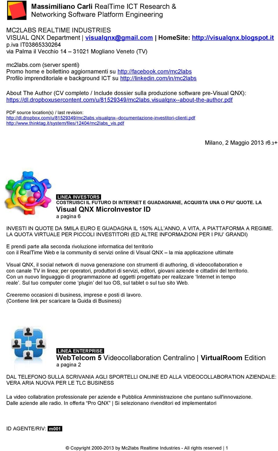 com/mc2labs Profilo imprenditoriale e background ICT su http://linkedin.com/in/mc2labs About The Author (CV completo / Include dossier sulla produzione software pre-visual QNX): https://dl.