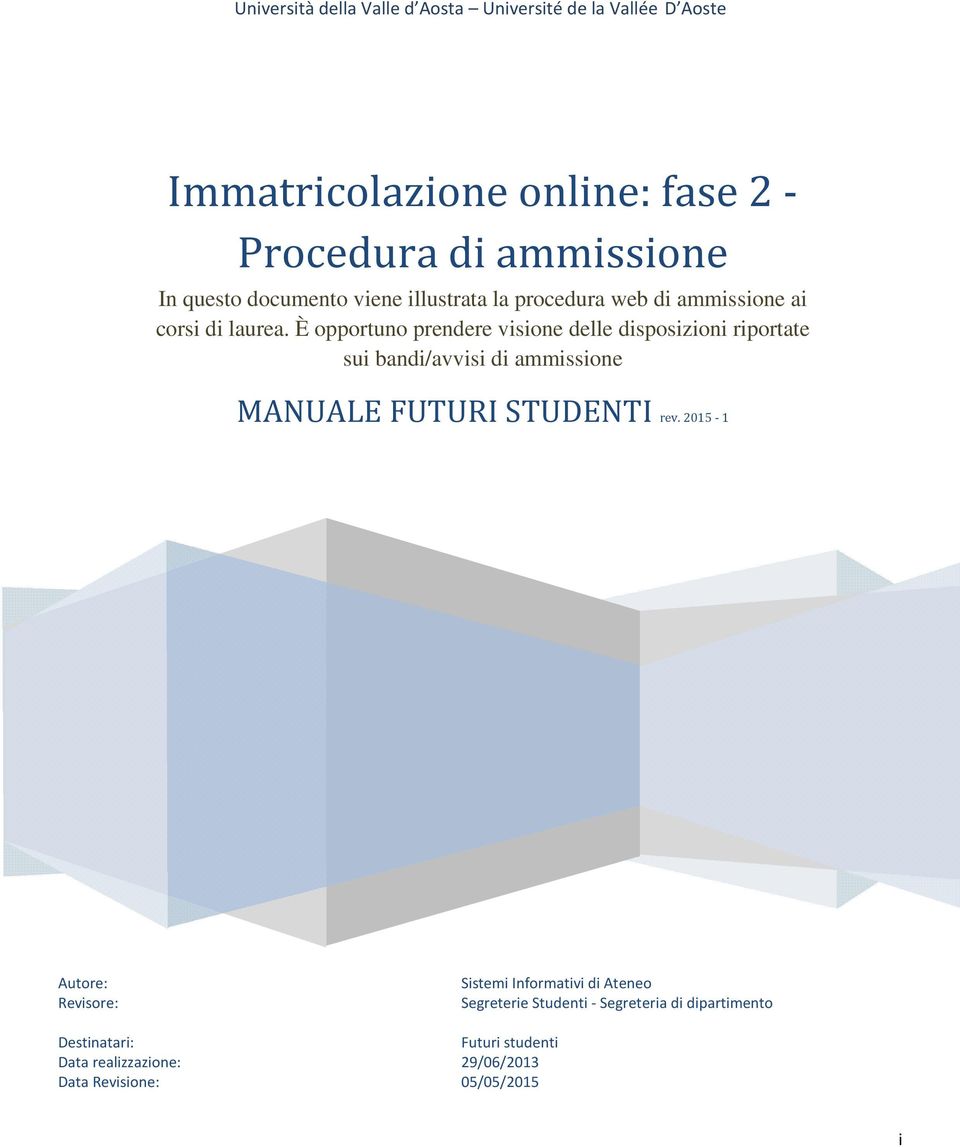 È opportuno prendere visione delle disposizioni riportate sui bandi/avvisi di ammissione MANUALE FUTURI STUDENTI rev.