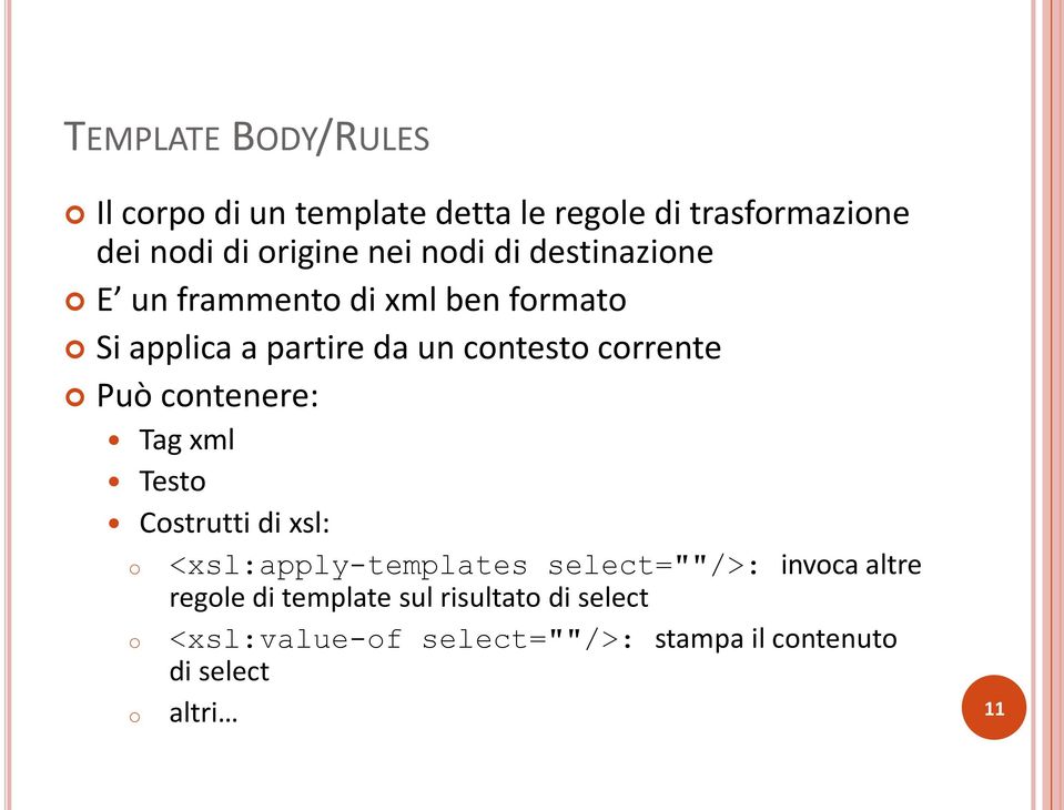 Può contenere: Tag xml Testo Costrutti di xsl: o <xsl:apply-templates select=""/>: invoca altre regole