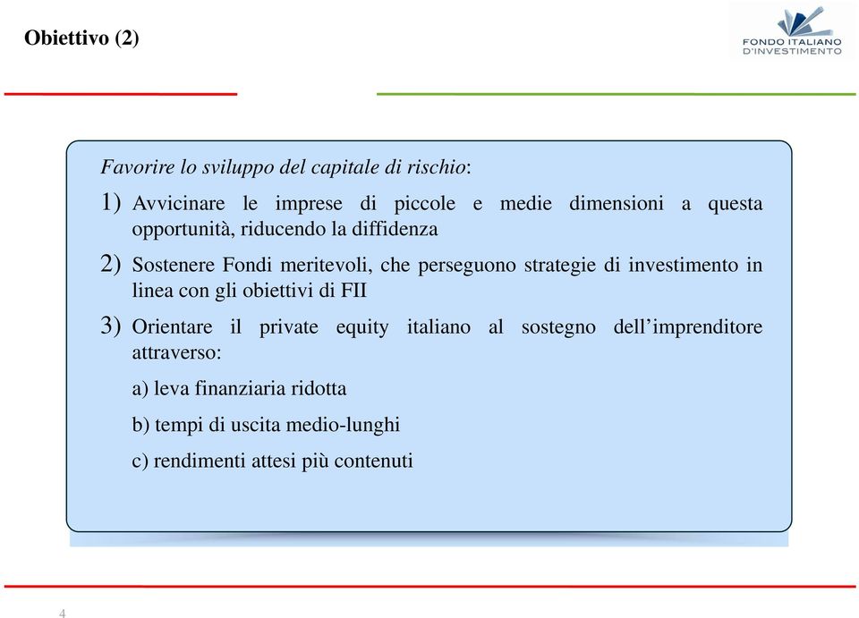 di investimento in linea con gli obiettivi di FII 3) Orientare il private equity italiano al sostegno dell