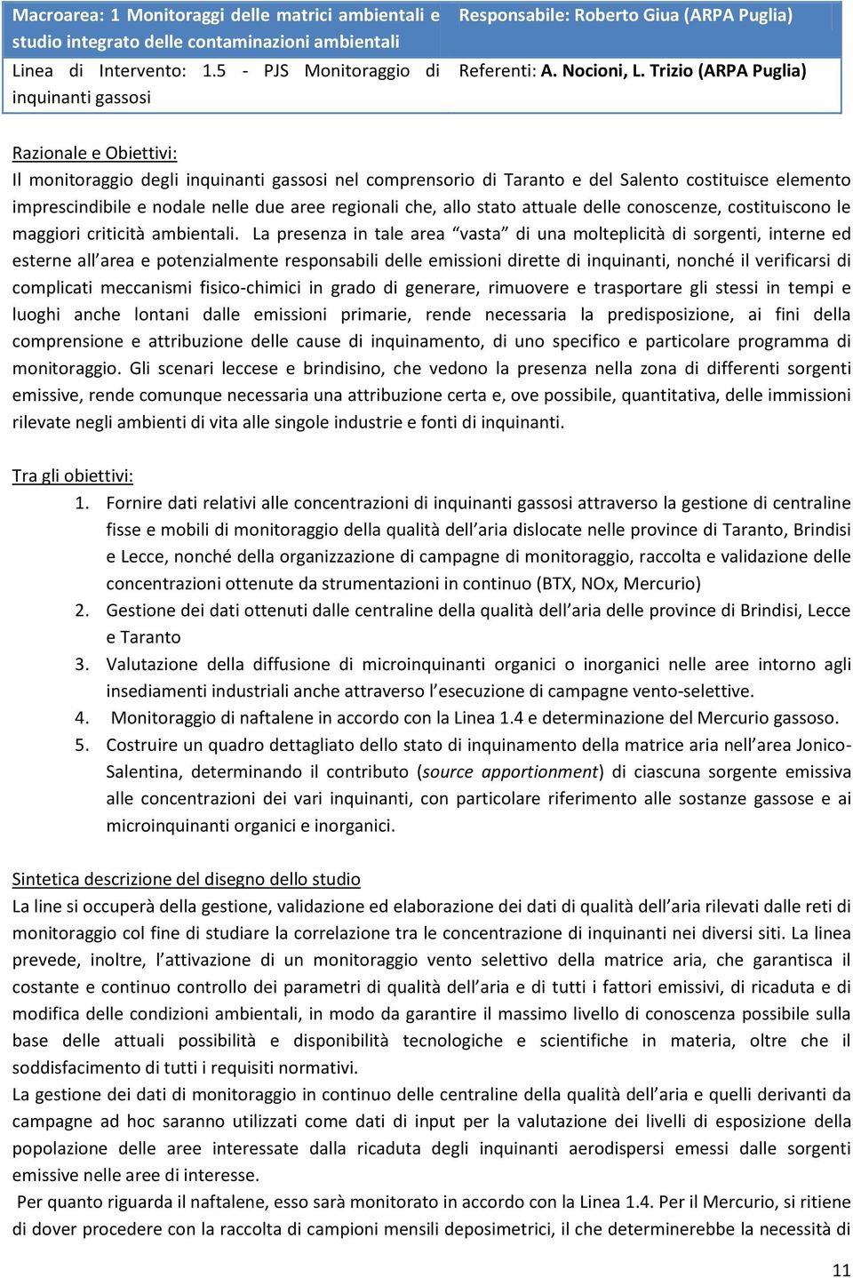 Trizio (ARPA Puglia) Razionale e Obiettivi: Il monitoraggio degli inquinanti gassosi nel comprensorio di Taranto e del Salento costituisce elemento imprescindibile e nodale nelle due aree regionali