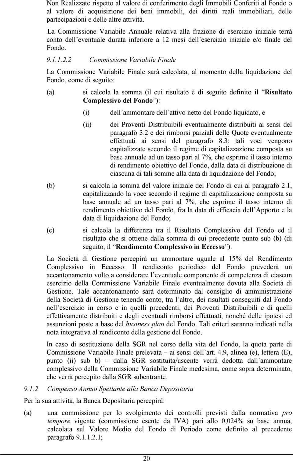 mesi dell esercizio iniziale e/o finale del Fondo. 9.1.1.2.