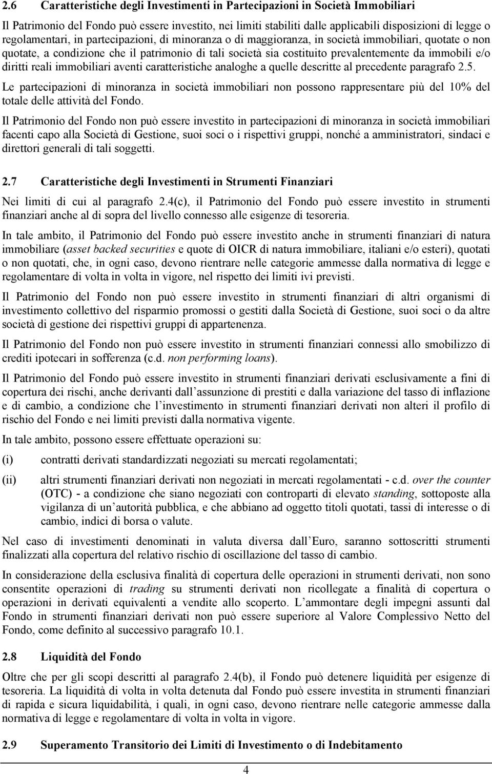 immobili e/o diritti reali immobiliari aventi caratteristiche analoghe a quelle descritte al precedente paragrafo 2.5.