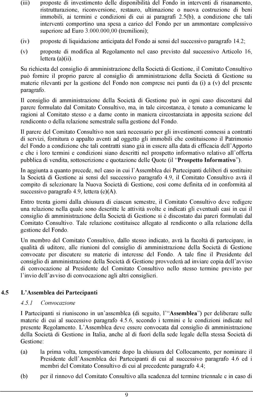 000,00 (tremilioni); (iv) proposte di liquidazione anticipata del Fondo ai sensi del successivo paragrafo 14.