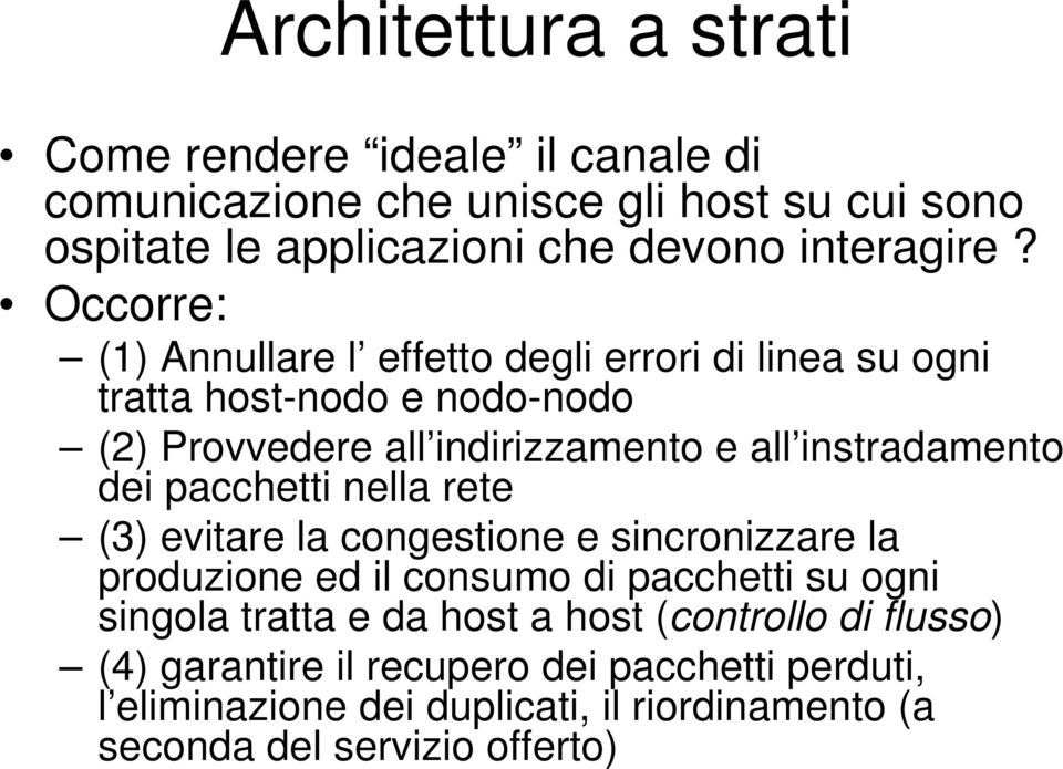 dei pacchetti nella rete (3) evitare la congestione e sincronizzare la produzione ed il consumo di pacchetti su ogni singola tratta e da host a host