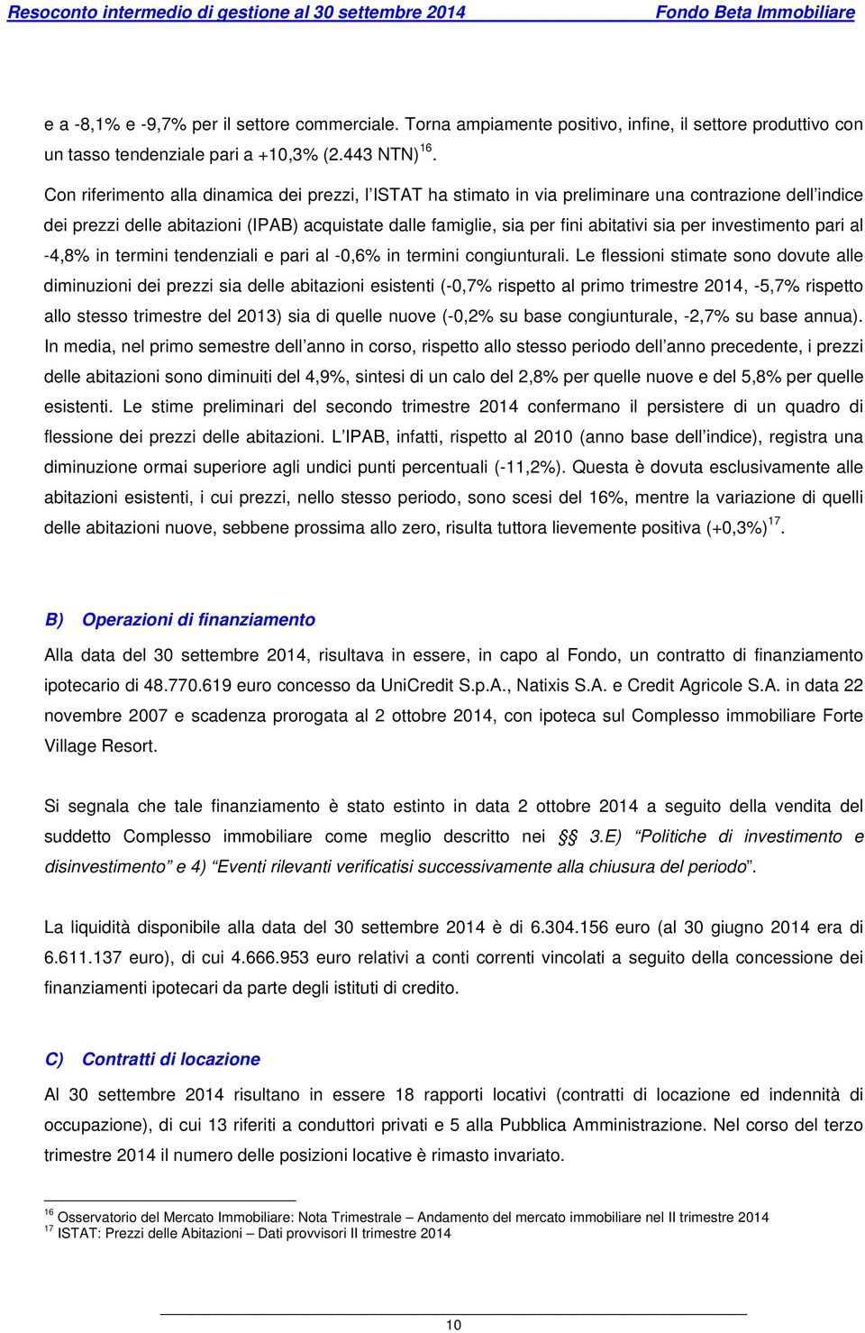 per investimento pari al -4,8% in termini tendenziali e pari al -0,6% in termini congiunturali.