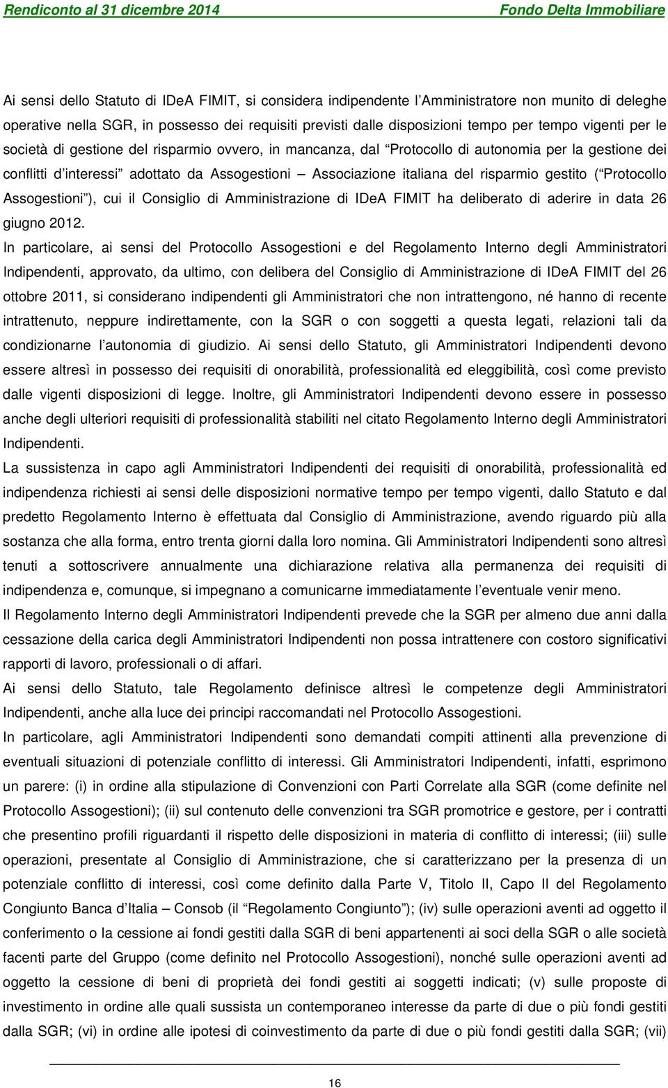 risparmio gestito ( Protocollo Assogestioni ), cui il Consiglio di Amministrazione di IDeA FIMIT ha deliberato di aderire in data 26 giugno 2012.