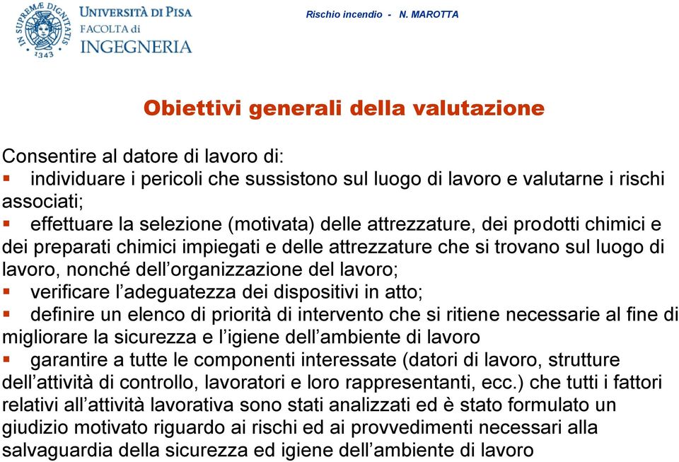 dispositivi in atto; definire un elenco di priorità di intervento che si ritiene necessarie al fine di migliorare la sicurezza e l igiene dell ambiente di lavoro garantire a tutte le componenti