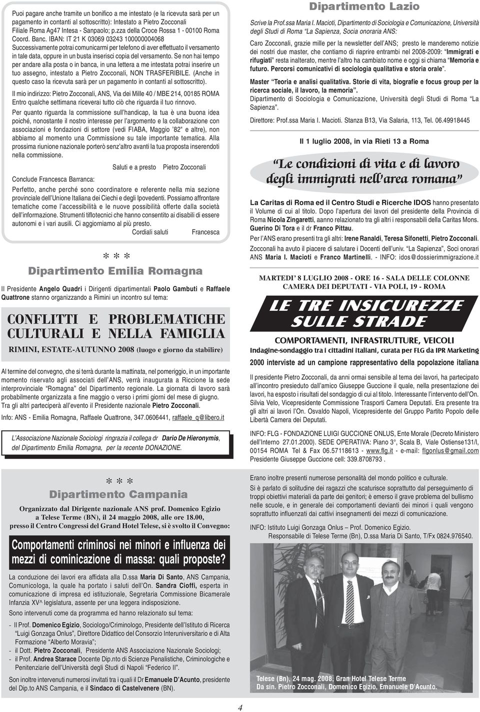 IBAN: IT 21 K 03069 03243 100000004068 Successivamente potrai comunicarmi per telefono di aver effettuato il versamento in tale data, oppure in un busta inserisci copia del versamento.