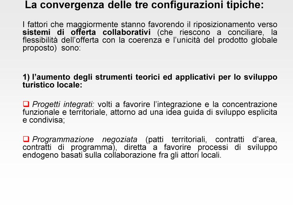 turistico locale: Progetti integrati: volti a favorire l integrazione e la concentrazione funzionale e territoriale, attorno ad una idea guida di sviluppo esplicita e