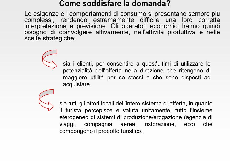 potenzialità dell offerta nella direzione che ritengono di maggiore utilità per se stessi e che sono disposti ad acquistare.