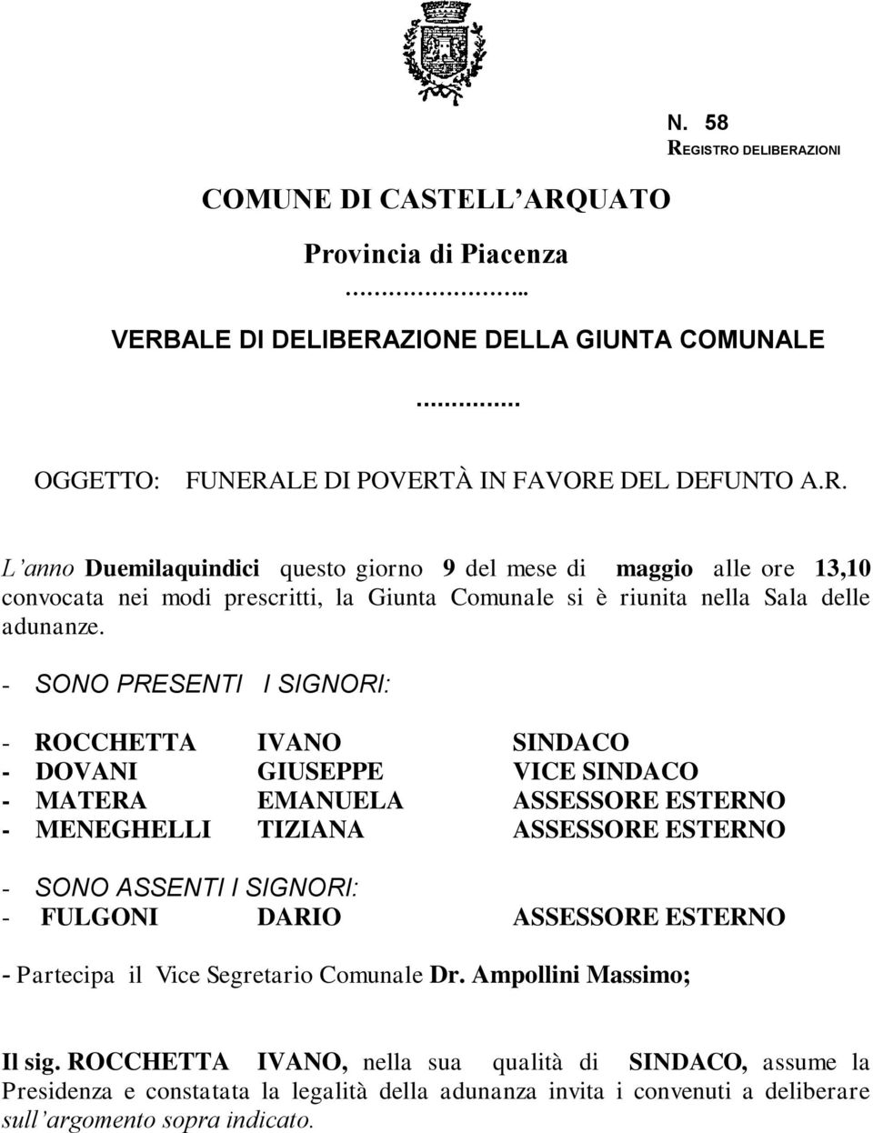 DARIO ASSESSORE ESTERNO - Partecipa il Vice Segretario Comunale Dr. Ampollini Massimo; Il sig.