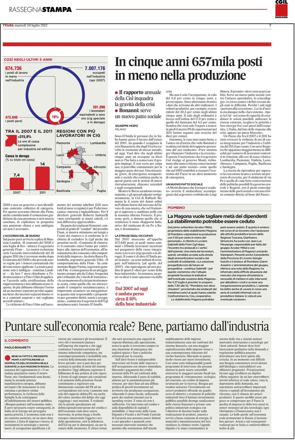 avvenuto». L ACCORDO DEL 28 GIUGNO Sul punto però arriva la replica di Maurizio Landini: «Il contratto del 2009 è una foglia di fico - attacca il segretario generale Fiom -.