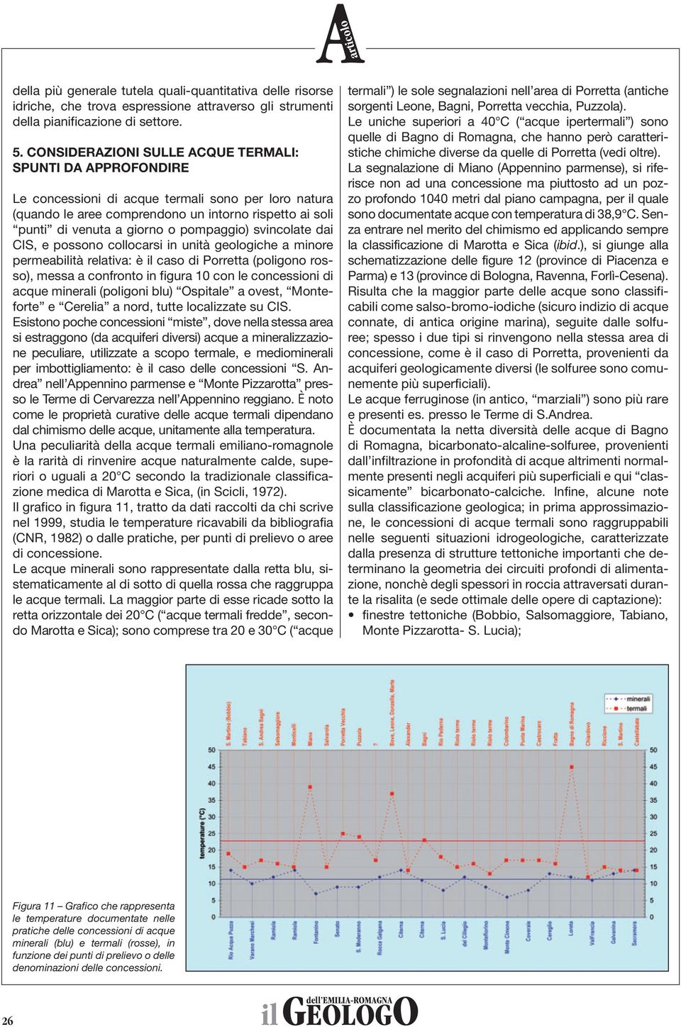 pompaggio) svincolate dai CIS, e possono collocarsi in unità geologiche a minore permeabilità relativa: è il caso di Porretta (poligono rosso), messa a confronto in figura 0 con le concessioni di