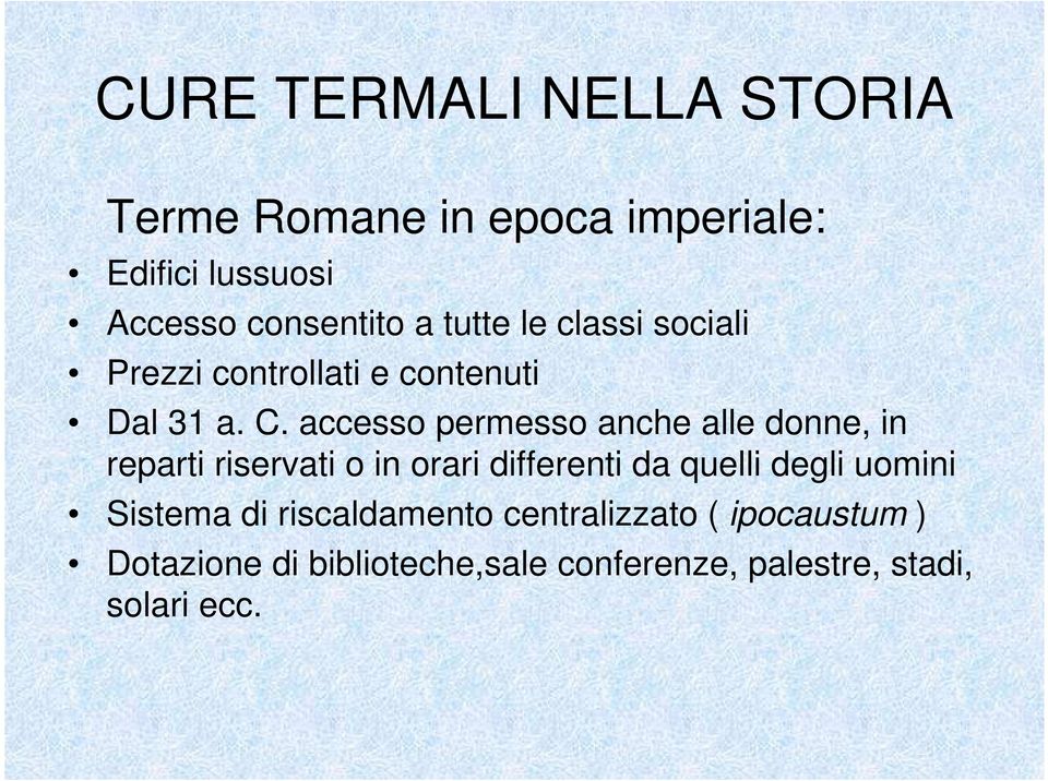 accesso permesso anche alle donne, in reparti riservati o in orari differenti da quelli degli