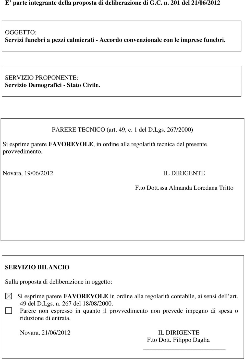 267/2000) Si esprime parere FAVOREVOLE, in ordine alla regolarità tecnica del presente provvedimento. Novara, 19/06/2012 IL DIRIGENTE F.to Dott.