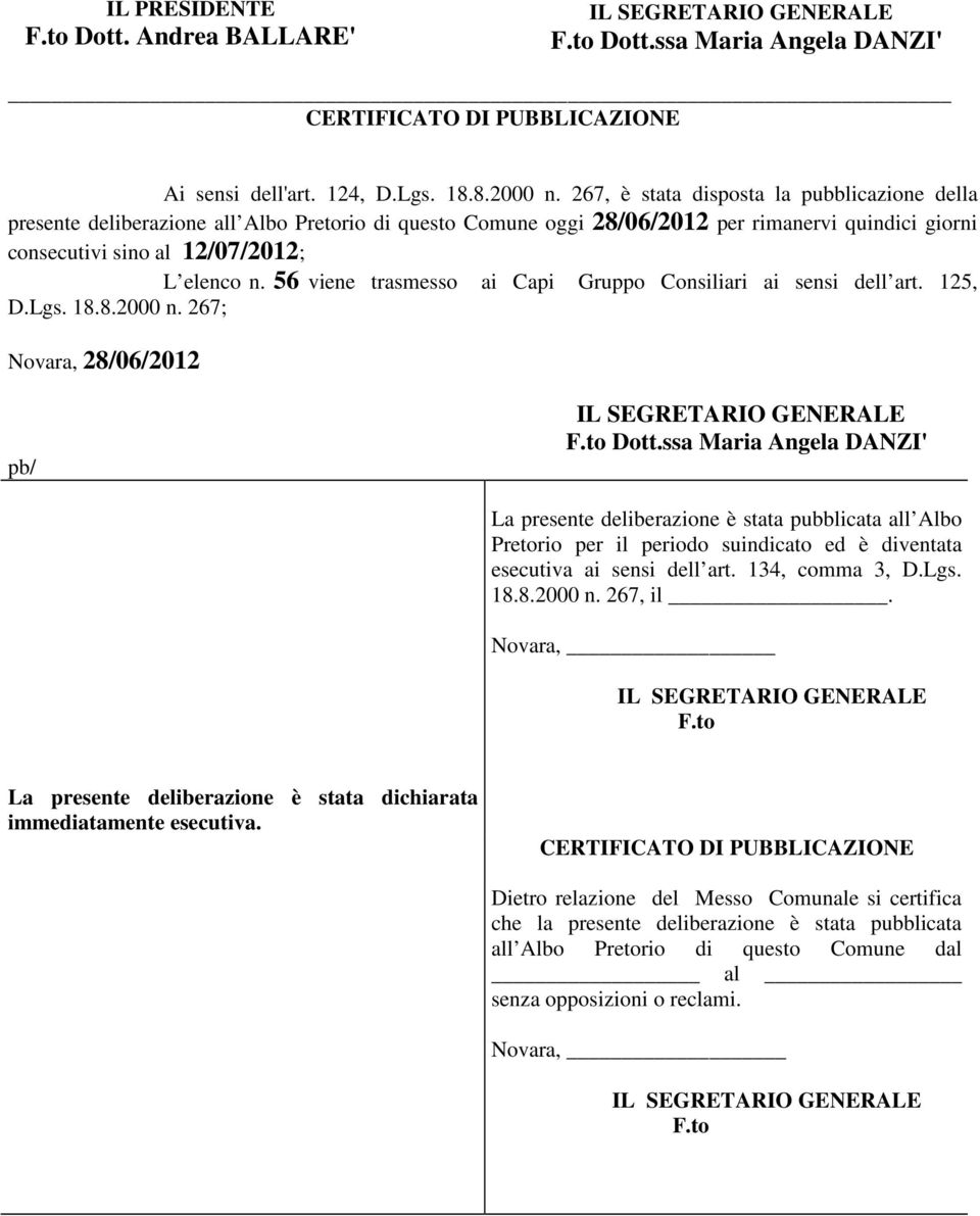 56 viene trasmesso ai Capi Gruppo Consiliari ai sensi dell art. 125, D.Lgs. 18.8.2000 n. 267; Novara, 28/06/2012 pb/ F.to Dott.