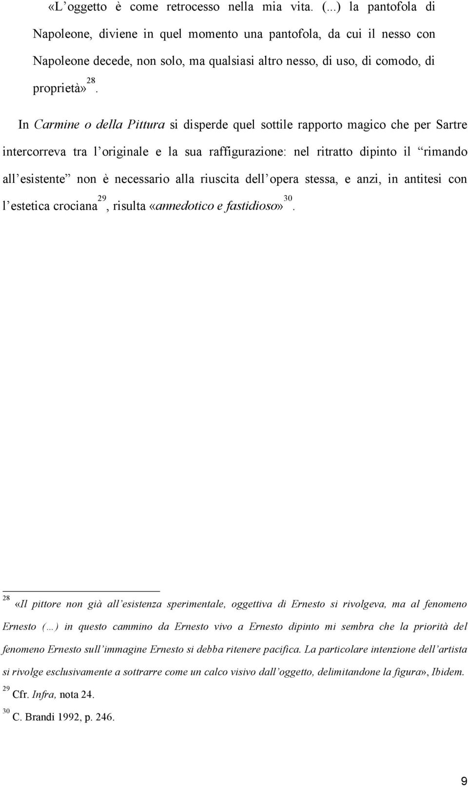 In Carmine o della Pittura si disperde quel sottile rapporto magico che per Sartre intercorreva tra l originale e la sua raffigurazione: nel ritratto dipinto il rimando all esistente non è necessario