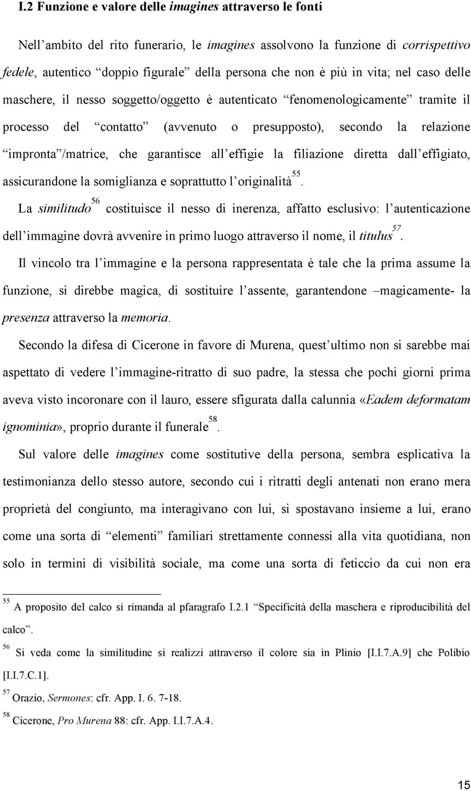 che garantisce all effigie la filiazione diretta dall effigiato, assicurandone la somiglianza e soprattutto l originalità 55.