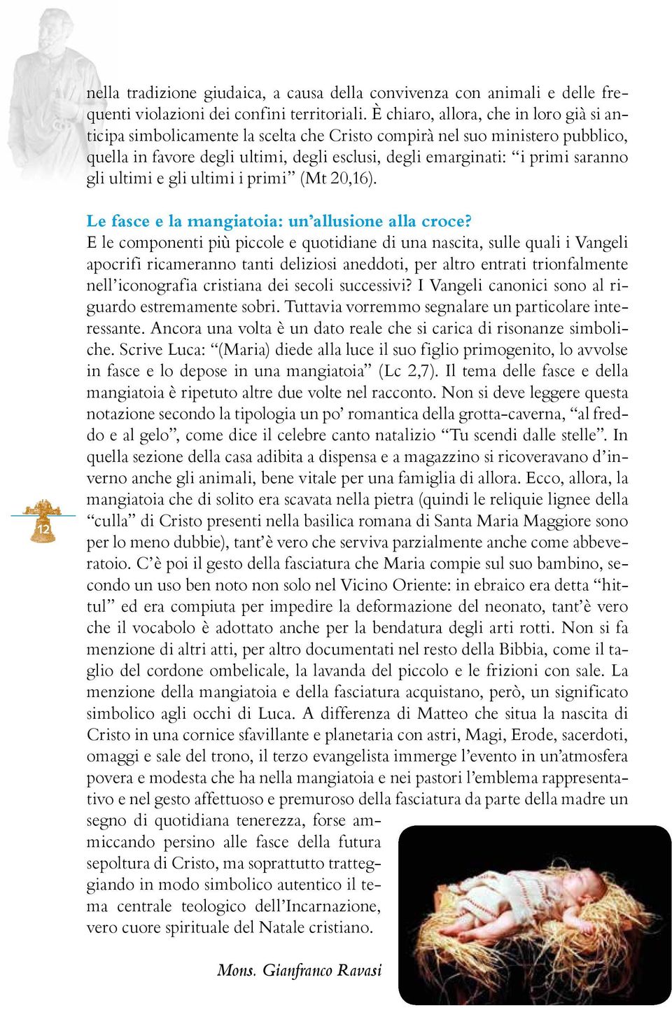 gli ultimi e gli ultimi i primi (Mt 20,16). 12 Le fasce e la mangiatoia: un allusione alla croce?