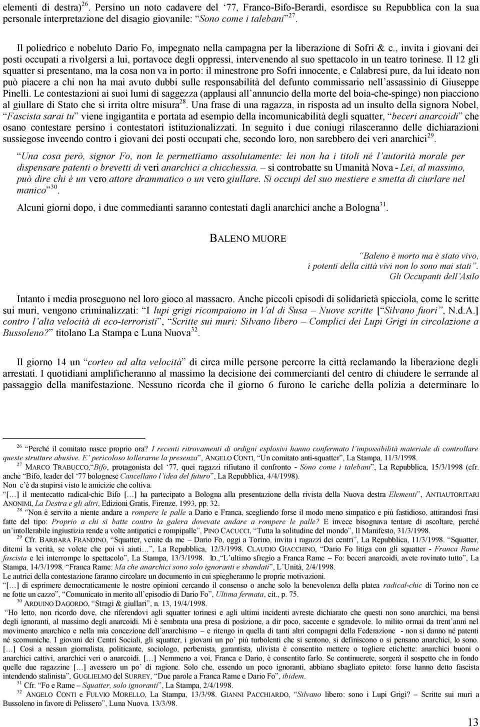 , invita i giovani dei posti occupati a rivolgersi a lui, portavoce degli oppressi, intervenendo al suo spettacolo in un teatro torinese.