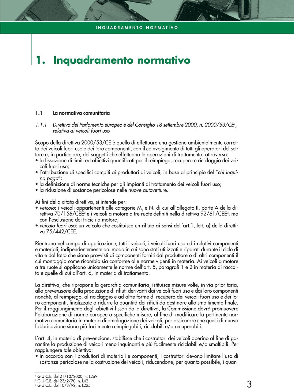 coinvolgimento di tutti gli operatori del settore e, in particolare, dei soggetti che effettuano le operazioni di trattamento, attraverso: la fissazione di limiti ed obiettivi quantificati per il