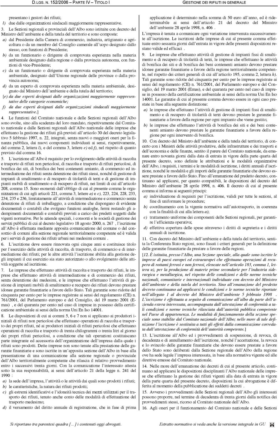 industria, artigianato e agricoltura o da un membro del Consiglio camerale all uopo designato dallo stesso, con funzioni di Presidente; b) da un funzionario o dirigente di comprovata esperienza nella