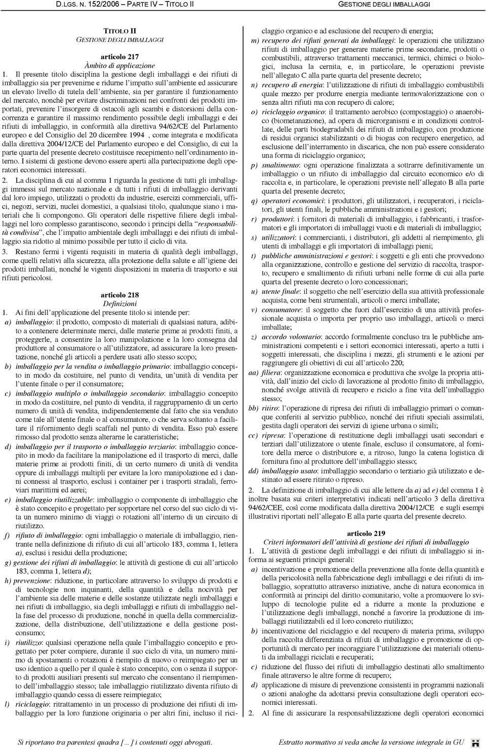 sia per garantire il funzionamento del mercato, nonchè per evitare discriminazioni nei confronti dei prodotti importati, prevenire l insorgere di ostacoli agli scambi e distorsioni della concorrenza