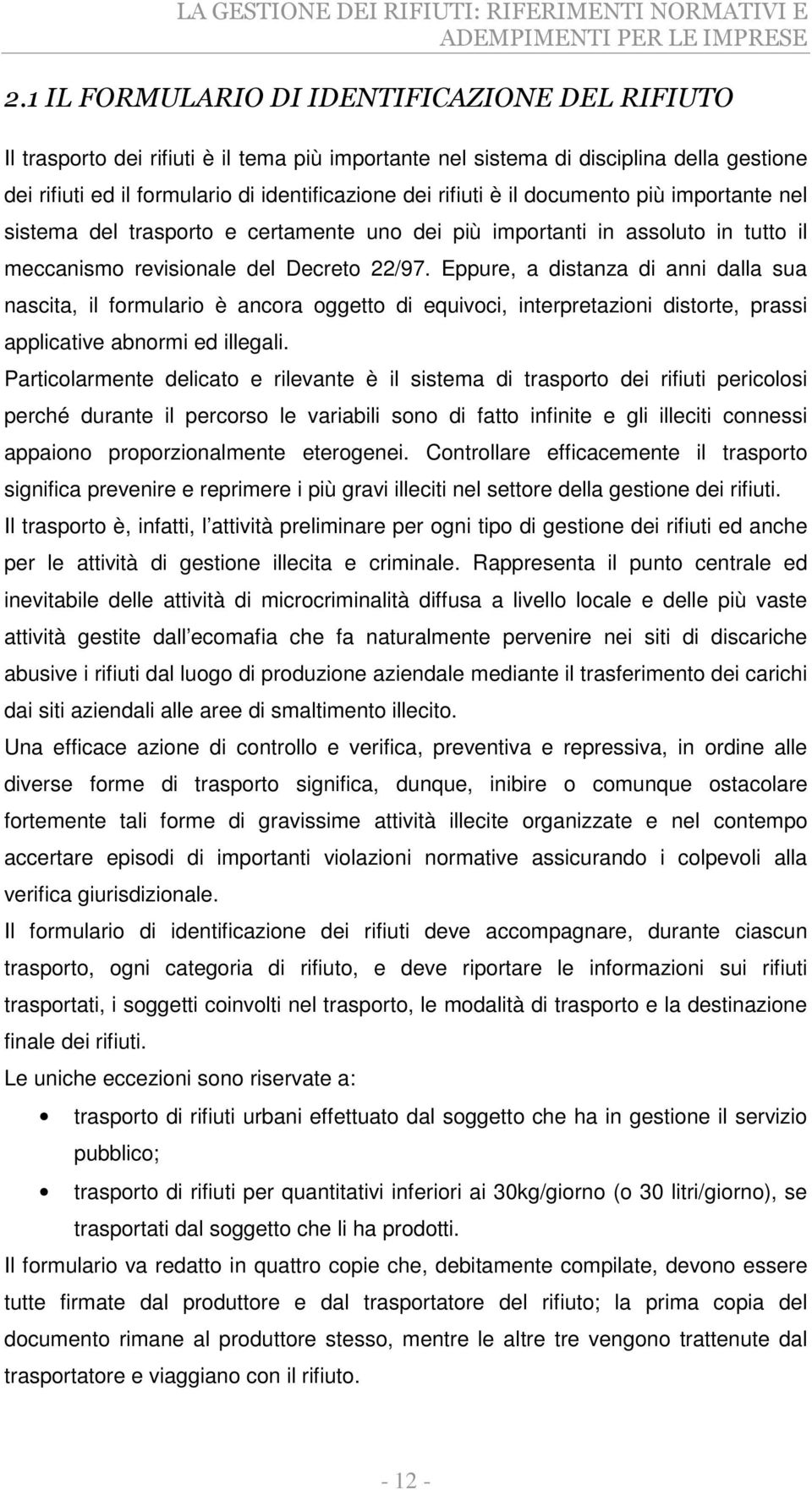 il documento più importante nel sistema del trasporto e certamente uno dei più importanti in assoluto in tutto il meccanismo revisionale del Decreto 22/97.