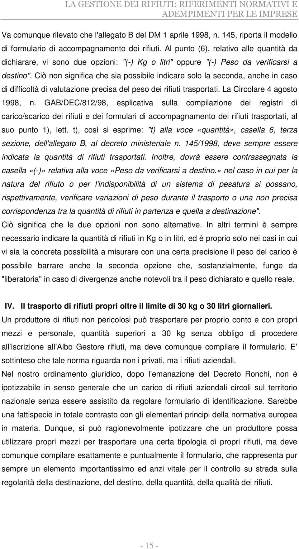 Al punto (6), relativo alle quantità da dichiarare, vi sono due opzioni: "(-) Kg o litri" oppure "(-) Peso da verificarsi a destino".