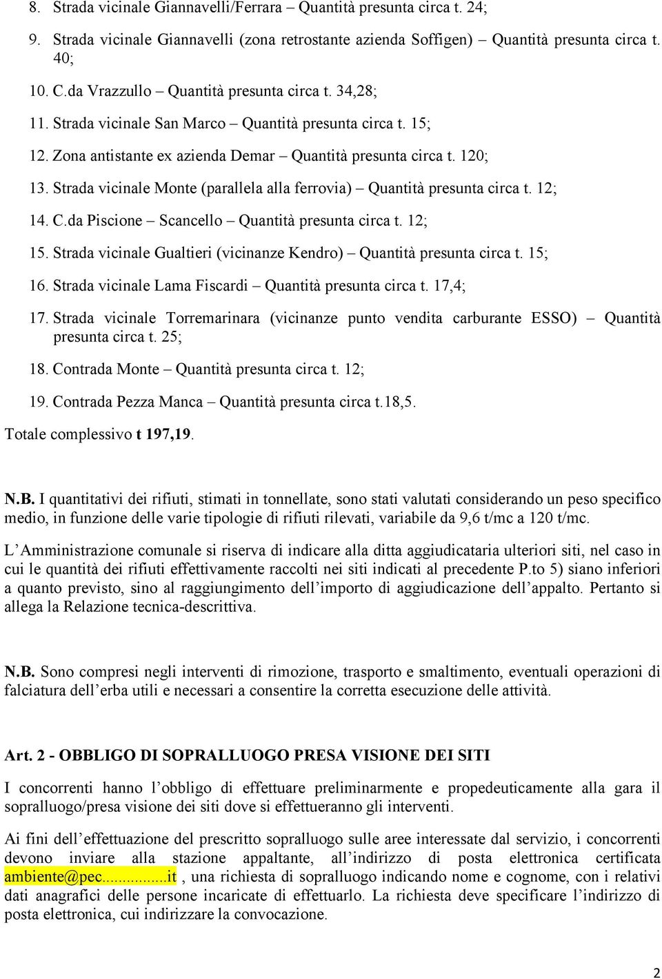 Strada vicinale Monte (parallela alla ferrovia) Quantità presunta circa t. 12; 14. C.da Piscione Scancello Quantità presunta circa t. 12; 15.