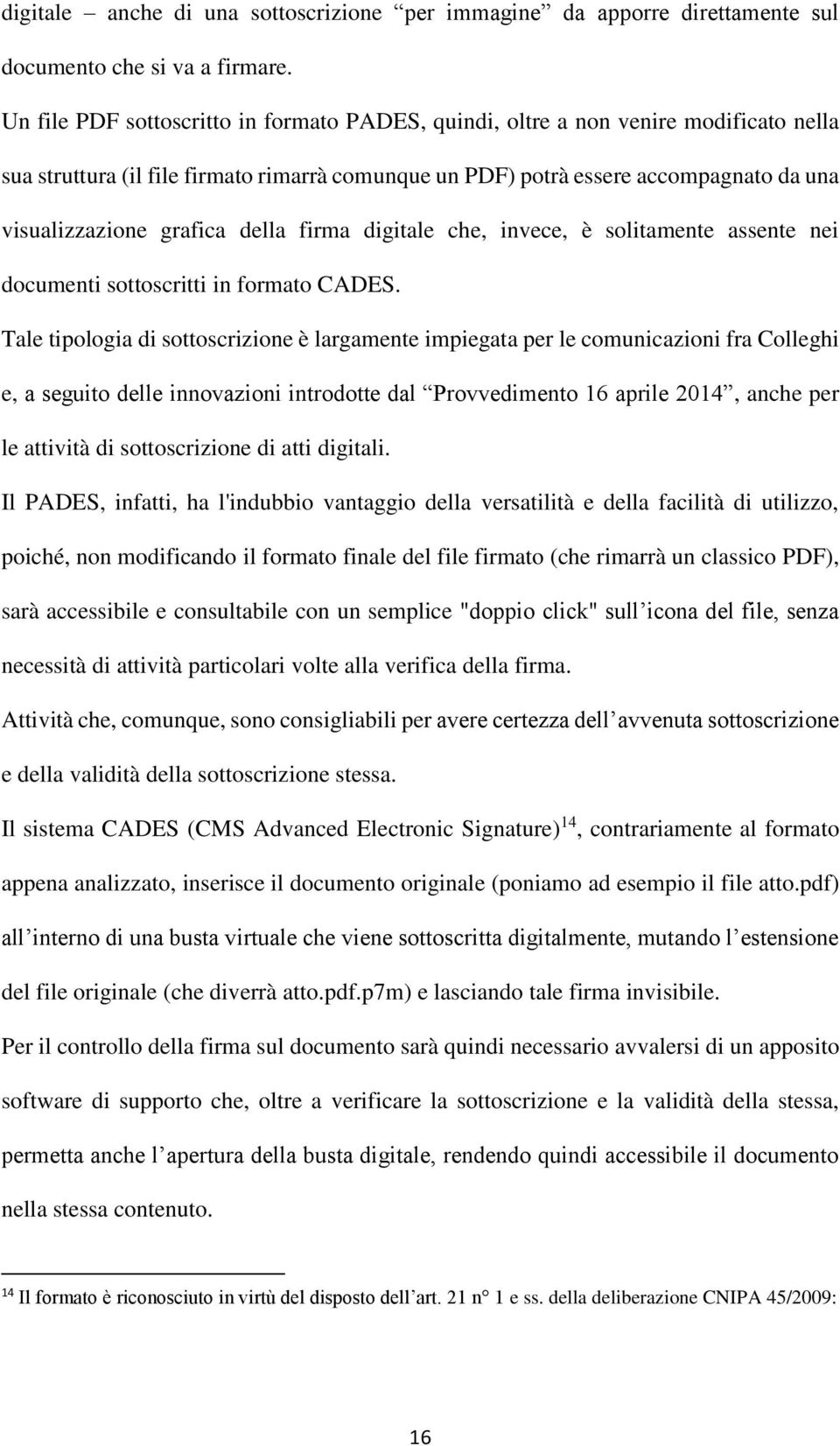 della firma digitale che, invece, è solitamente assente nei documenti sottoscritti in formato CADES.