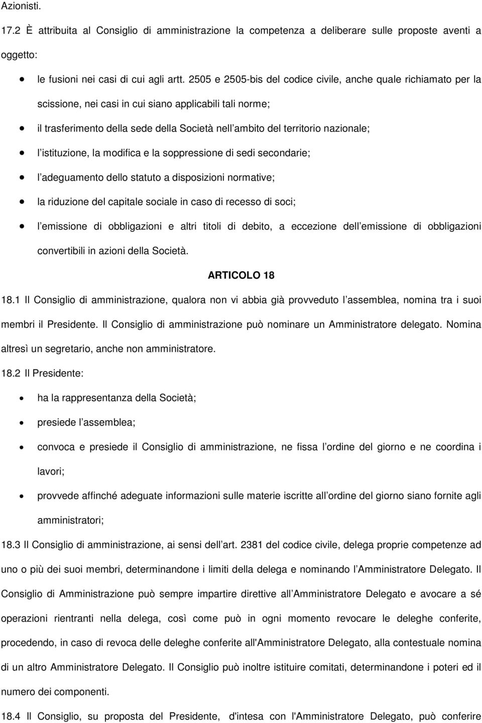 nazionale; l istituzione, la modifica e la soppressione di sedi secondarie; l adeguamento dello statuto a disposizioni normative; la riduzione del capitale sociale in caso di recesso di soci; l