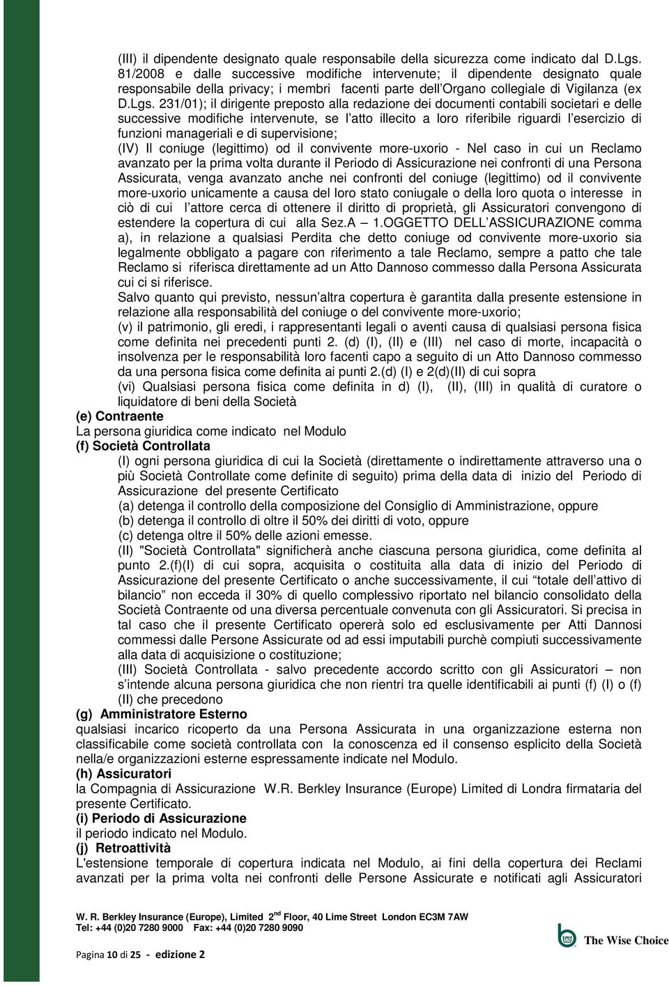 231/01); il dirigente preposto alla redazione dei documenti contabili societari e delle successive modifiche intervenute, se l atto illecito a loro riferibile riguardi l esercizio di funzioni